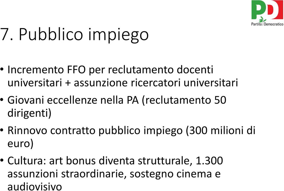 dirigenti) Rinnovo contratto pubblico impiego (300 milioni di euro) Cultura: art