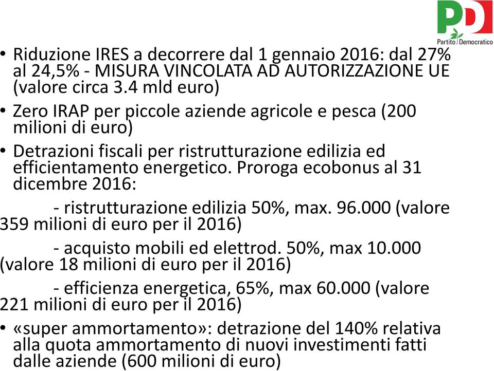Proroga ecobonus al 31 dicembre 2016: - ristrutturazione edilizia 50%, max. 96.000 (valore 359 milioni di euro per il 2016) - acquisto mobili ed elettrod. 50%, max 10.