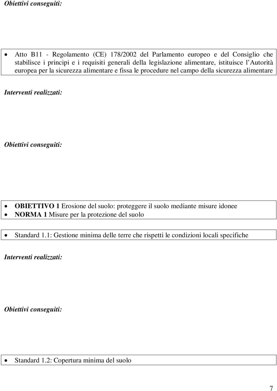 sicurezza alimentare OBIETTIVO 1 Erosione del suolo: proteggere il suolo mediante misure idonee NORMA 1 Misure per la protezione