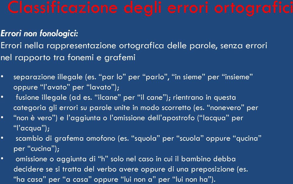 ilcane per il cane ); rientrano in questa categoria gli errori su parole unite in modo scorretto (es.