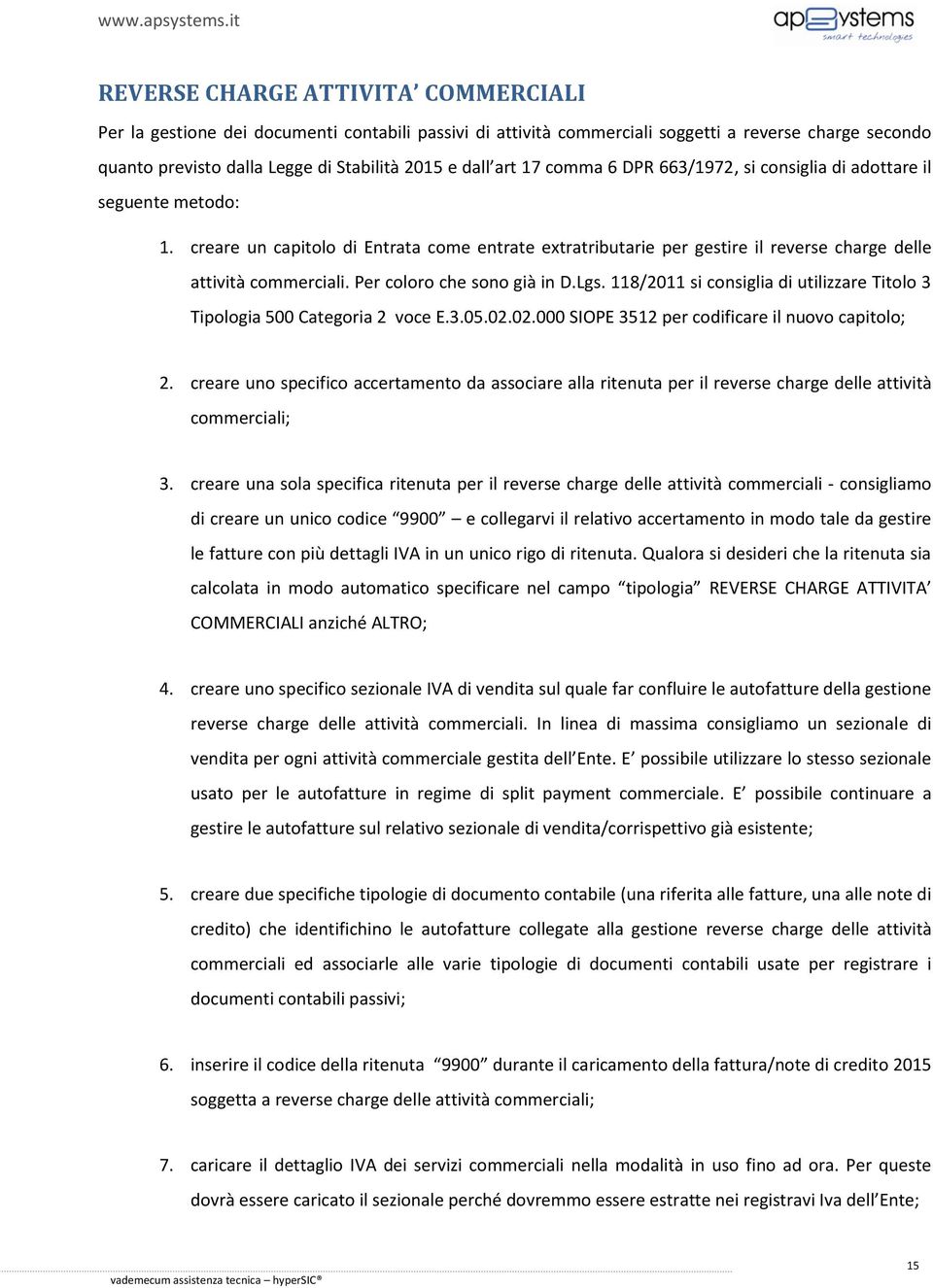 Per coloro che sono già in D.Lgs. 118/2011 si consiglia di utilizzare Titolo 3 Tipologia 500 Categoria 2 voce E.3.05.02.02.000 SIOPE 3512 per codificare il nuovo capitolo; 2.