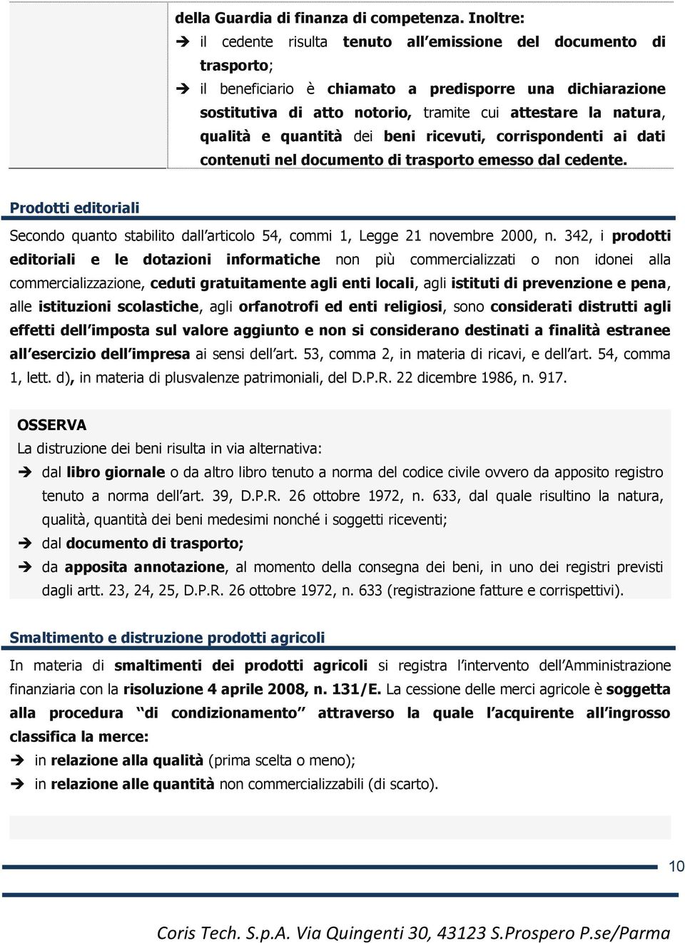 qualità e quantità dei beni ricevuti, corrispondenti ai dati contenuti nel documento di trasporto emesso dal cedente.