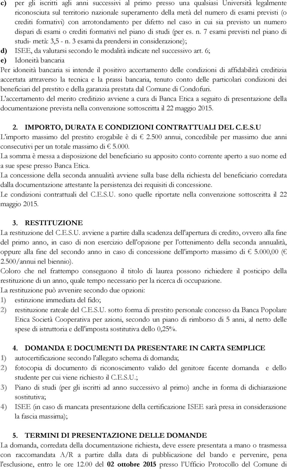 3 esami da prendersi in considerazione); d) ISEE, da valutarsi secondo le modalità indicate nel successivo art.