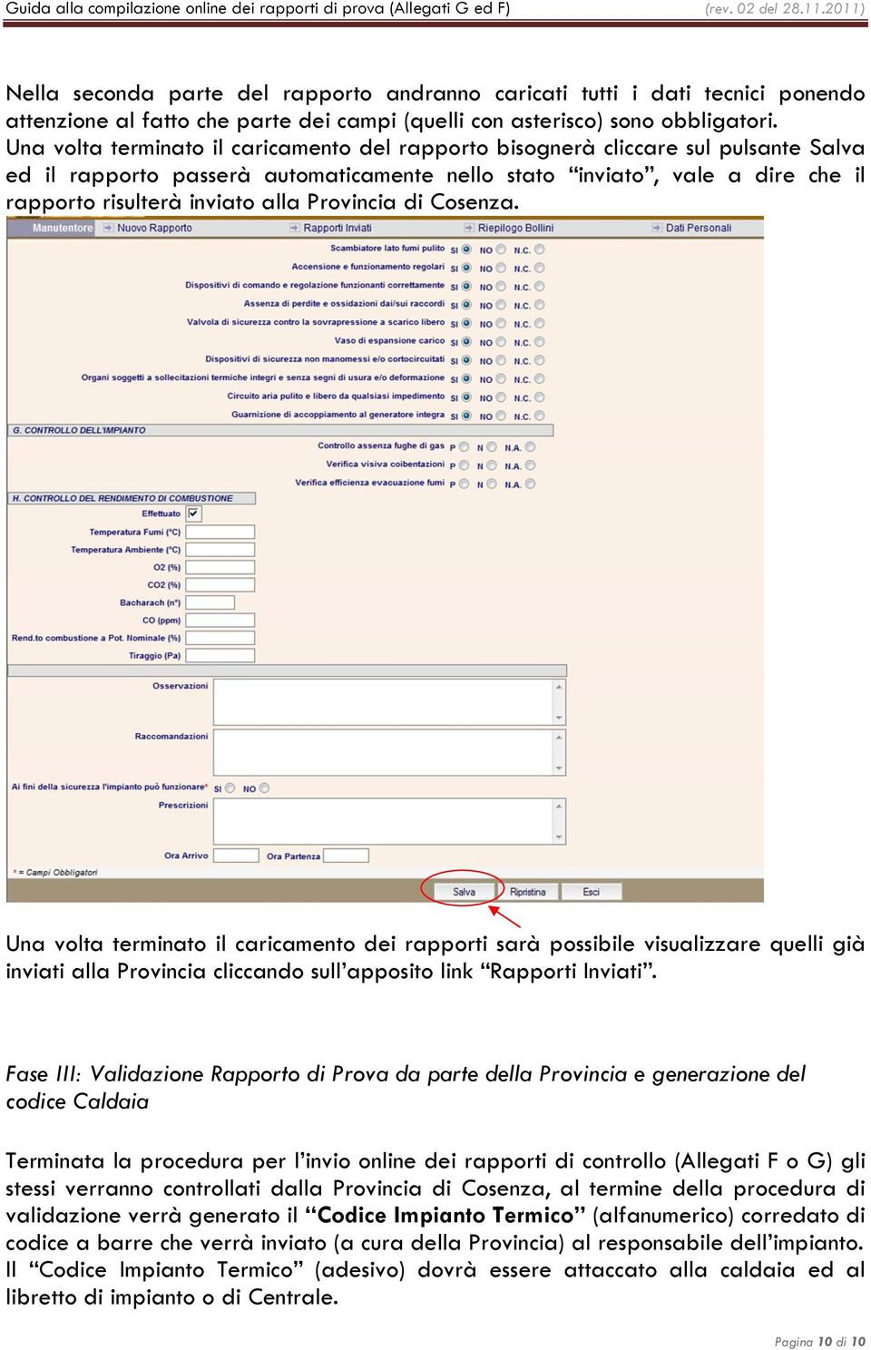 Provincia di Cosenza. Una volta terminato il caricamento dei rapporti sarà possibile visualizzare quelli già inviati alla Provincia cliccando sull apposito link Rapporti Inviati.