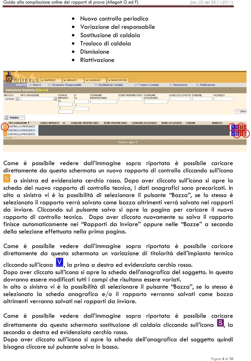 Dopo aver cliccato sull icona si apre la scheda del nuovo rapporto di controllo tecnico, i dati anagrafici sono precaricati.