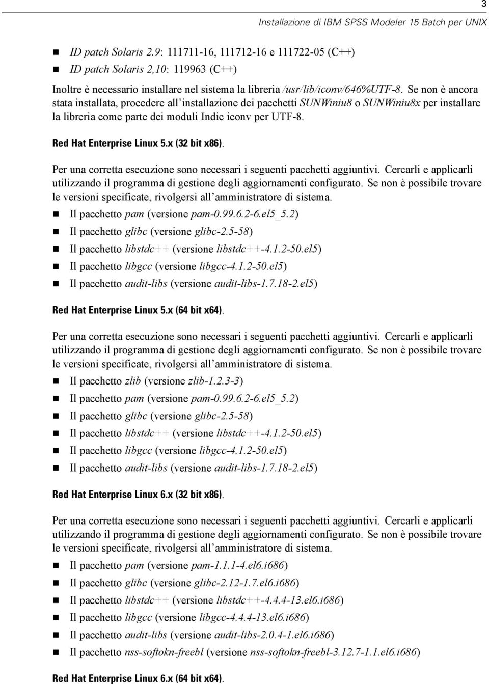 x (32 bit x86). Il pacchetto pam (versione pam-0.99.6.2-6.el5_5.2) Il pacchetto glibc (versione glibc-2.5-58) Il pacchetto libstdc++ (versione libstdc++-4.1.2-50.