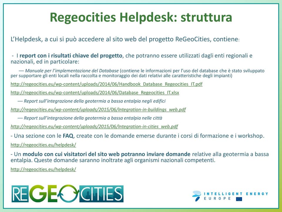 raccolta e monitoraggio dei dati relativi alle caratteristiche degli impianti) http://regeocities.eu/wp-content/uploads/2014/06/handbook_database_regeocities_it.pdf http://regeocities.