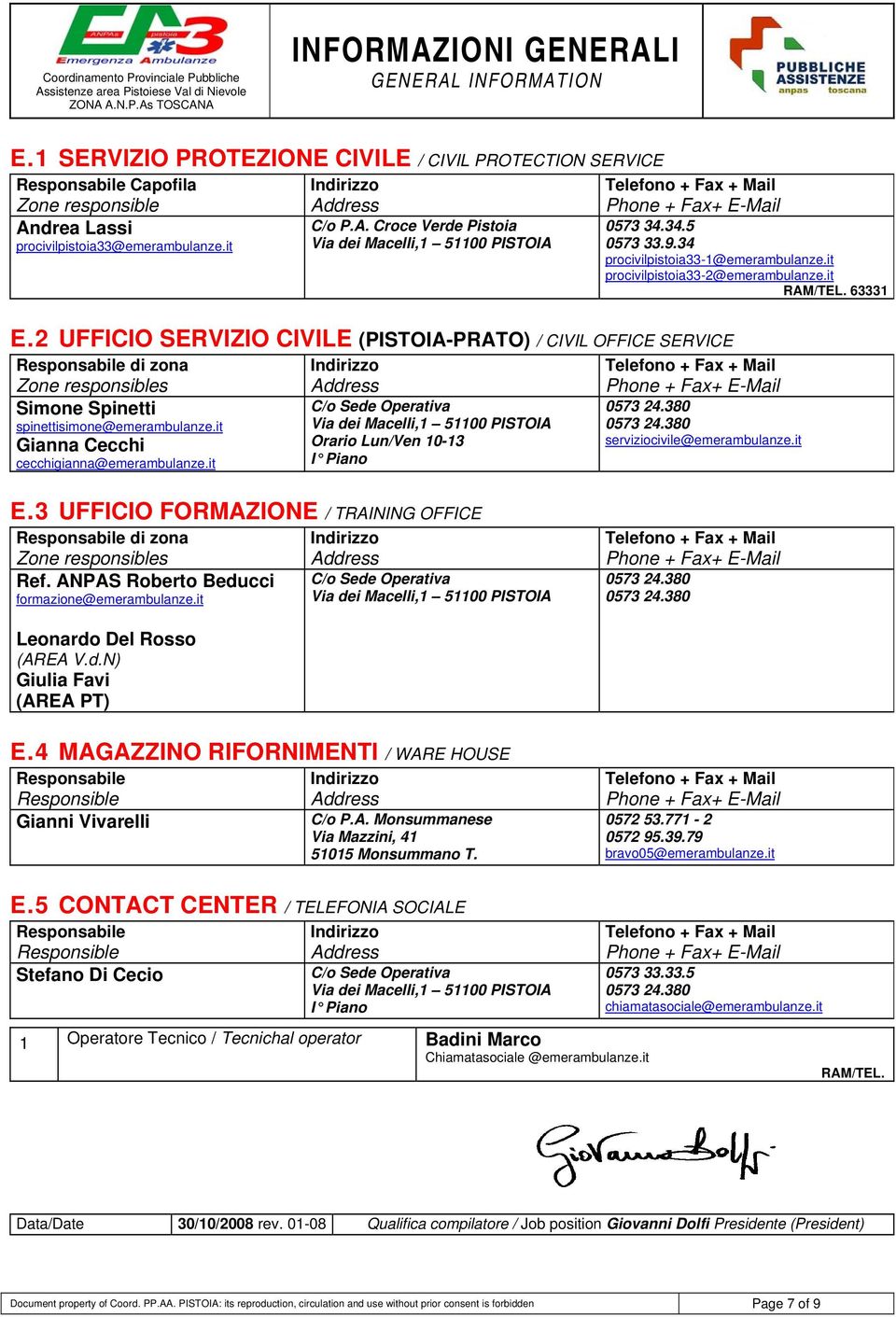 it C/o Sede Operativa Via dei Macelli,1 511 PISTOIA Orario Lun/Ven 1-13 I Piano 573 34.34.5 573 33.9.34 procivilpistoia33-1@emerambulanze.it procivilpistoia33-2@emerambulanze.it RAM/TEL. 63331 573 24.