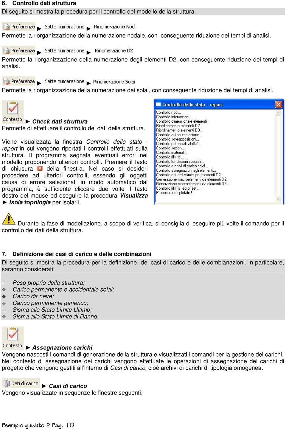 Permette la riorganizzazione della numerazione degli elementi D2, con conseguente riduzione dei tempi di analisi.