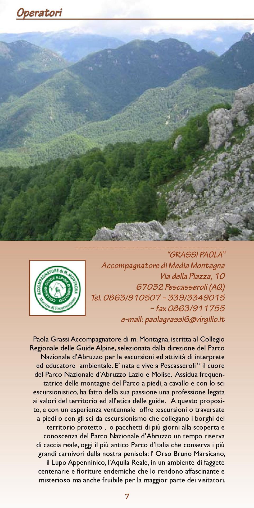 Montagna, iscritta al Collegio Regionale delle Guide Alpine, selezionata dalla direzione del Parco Nazionale d Abruzzo per le escursioni ed attività di interprete ed educatore ambientale.