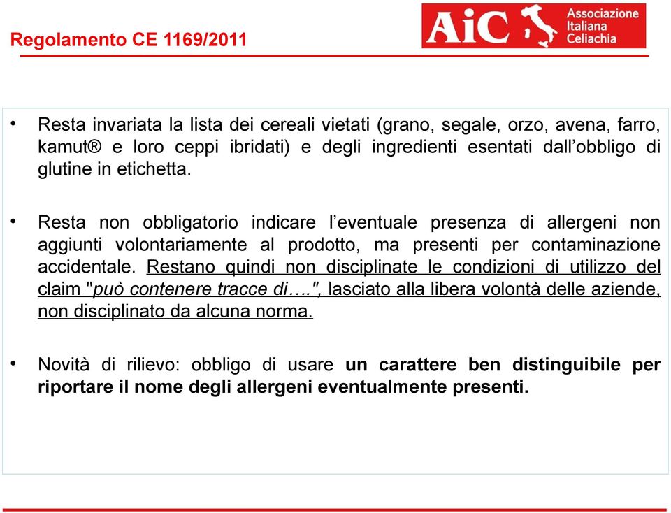Resta non obbligatorio indicare l eventuale presenza di allergeni non aggiunti volontariamente al prodotto, ma presenti per contaminazione accidentale.