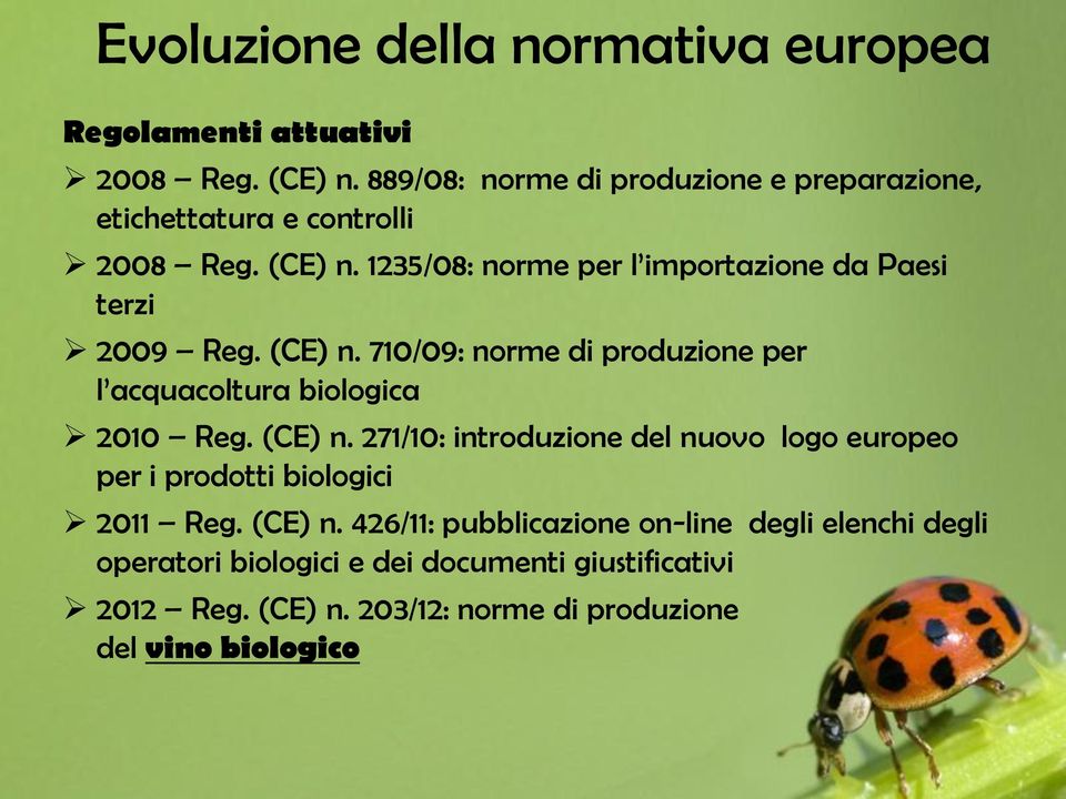 1235/08: norme per l importazione da Paesi terzi 2009 Reg. (CE) n. 710/09: norme di produzione per l acquacoltura biologica 2010 Reg.