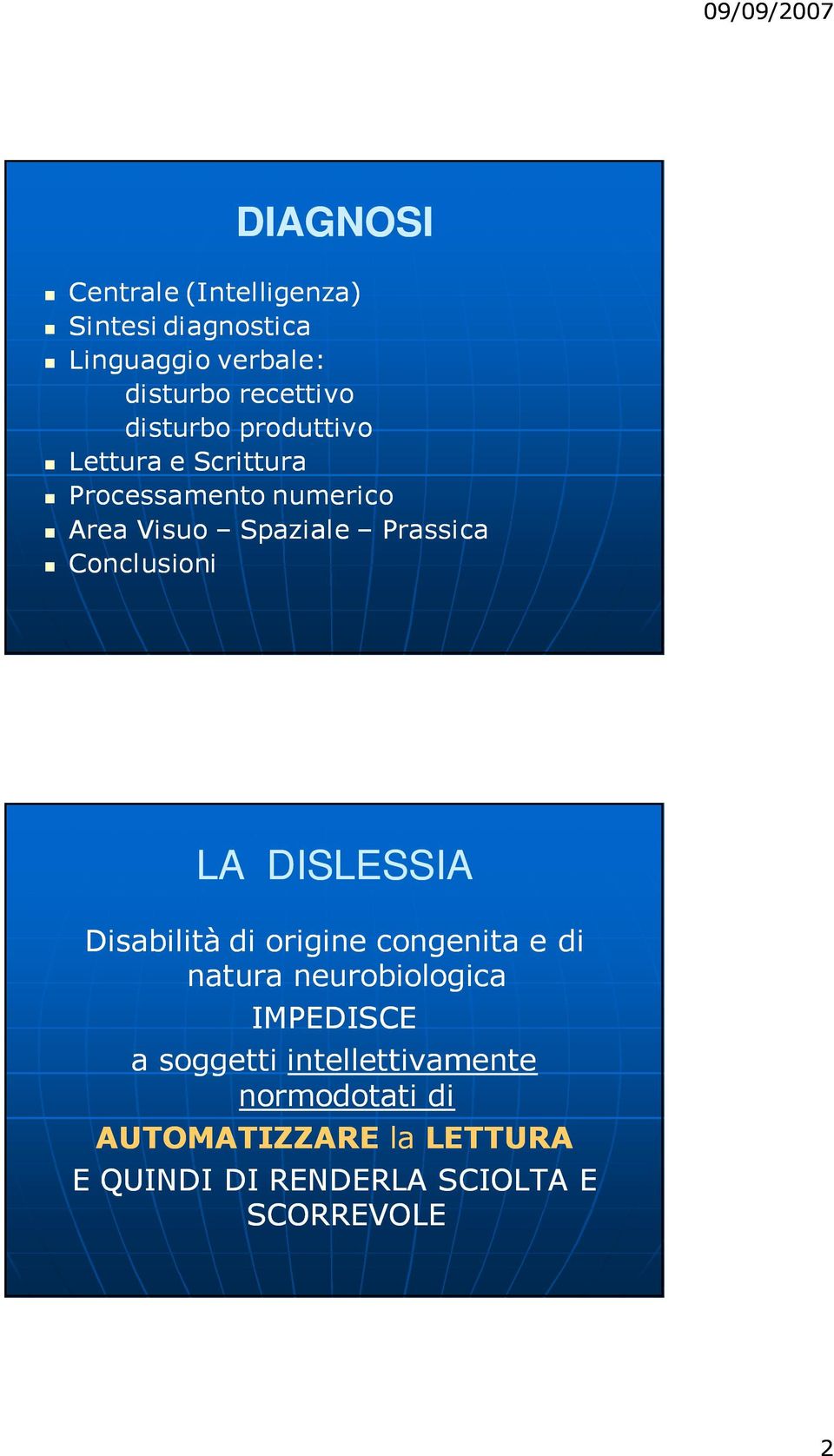 Conclusioni LA DISLESSIA Disabilità di origine congenita e di natura neurobiologica IMPEDISCE a