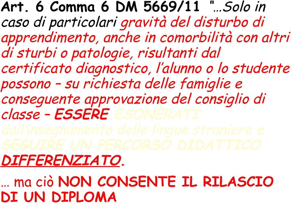 possono su richiesta delle famiglie e conseguente approvazione del consiglio di classe ESSERE ESONERATI dall