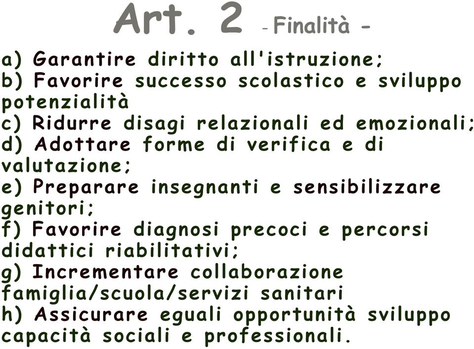 e sensibilizzare genitori; f) Favorire diagnosi precoci e percorsi didattici riabilitativi; g) Incrementare