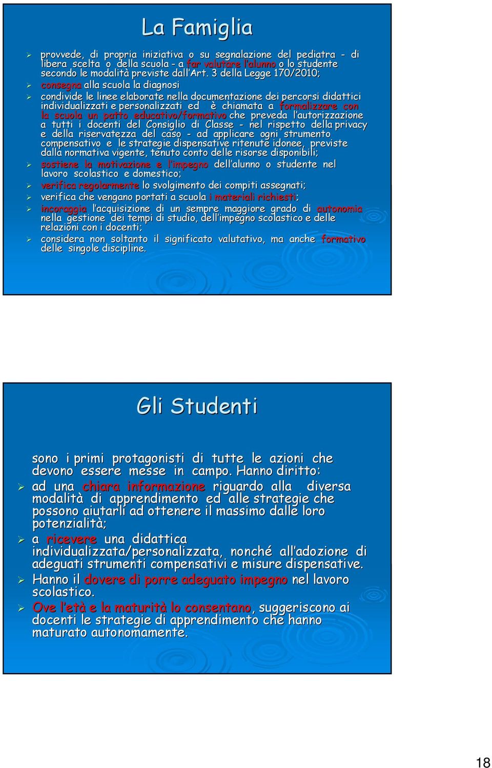 la scuola un patto educativo/formativo che preveda l autorizzazione l a tutti i docenti del Consiglio di Classe - nel rispetto della privacy e della riservatezza del caso - ad applicare ogni