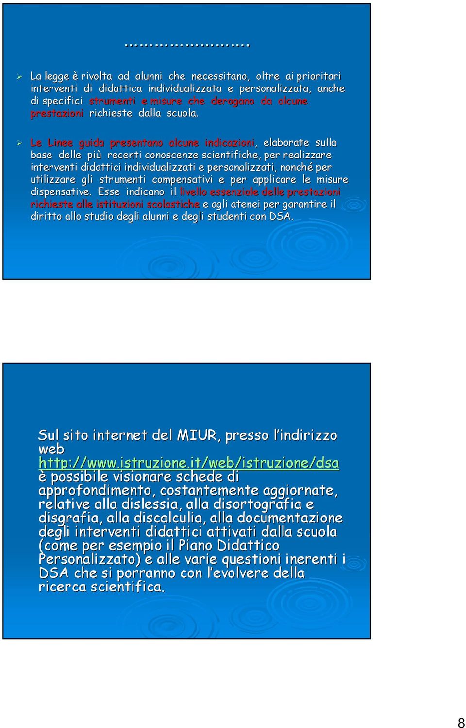 Le Linee guida presentano alcune indicazioni,, elaborate sulla base delle più recenti conoscenze scientifiche, per realizzare interventi didattici individualizzati e personalizzati, nonché per