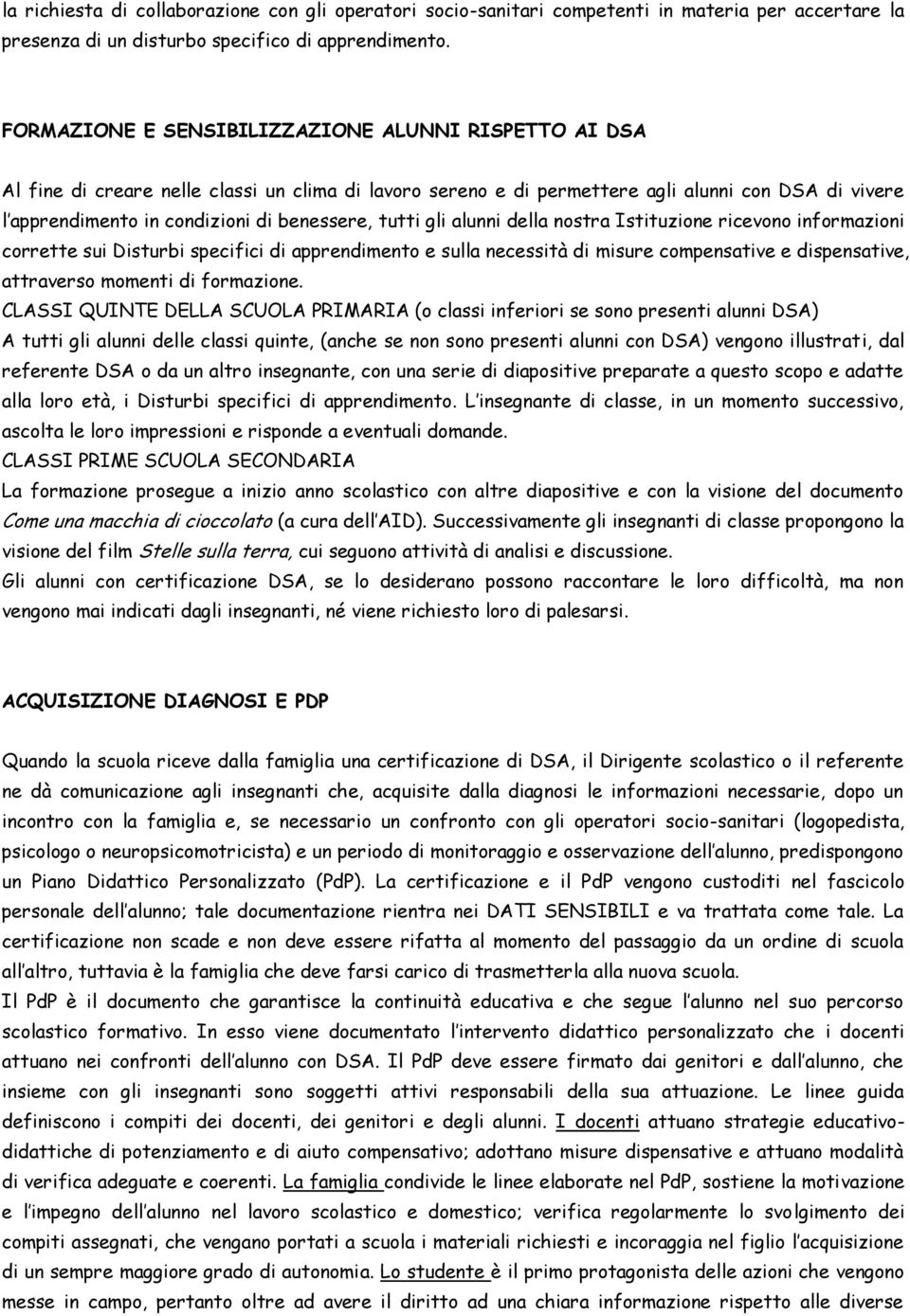 benessere, tutti gli alunni della nostra Istituzione ricevono informazioni corrette sui Disturbi specifici di apprendimento e sulla necessità di misure compensative e dispensative, attraverso momenti