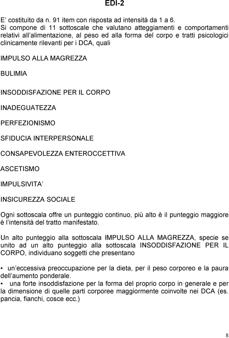 ALLA MAGREZZA BULIMIA INSODDISFAZIONE PER IL CORPO INADEGUATEZZA PERFEZIONISMO SFIDUCIA INTERPERSONALE CONSAPEVOLEZZA ENTEROCCETTIVA ASCETISMO IMPULSIVITA INSICUREZZA SOCIALE Ogni sottoscala offre un