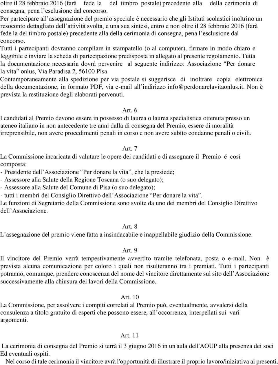 partecipanti dovranno compilare in stampatello (o al computer), firmare in modo chiaro e leggibile e inviare la scheda di partecipazione predisposta in allegato al presente regolamento.