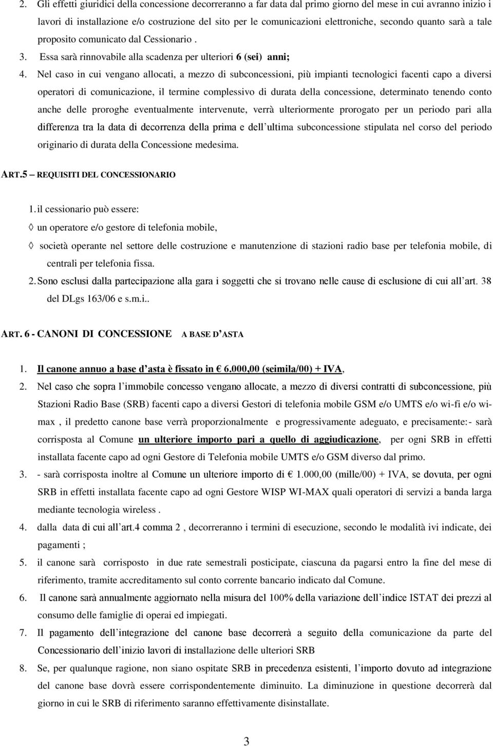 Nel caso in cui vengano allocati, a mezzo di subconcessioni, più impianti tecnologici facenti capo a diversi operatori di comunicazione, il termine complessivo di durata della concessione,