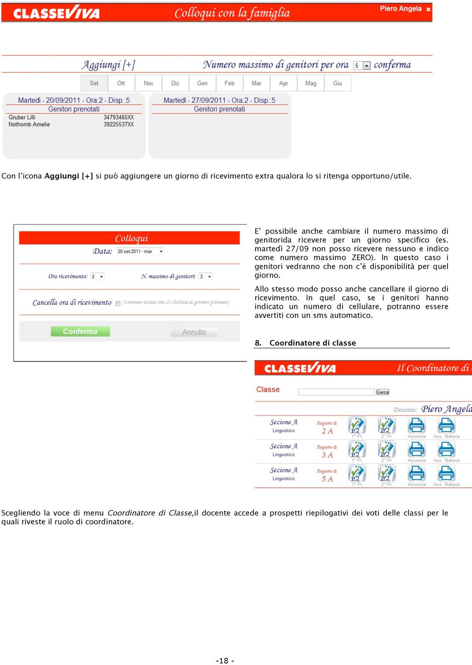 In questo caso i genitori vedranno che non c è disponibilità per quel giorno. Allo stesso modo posso anche cancellare il giorno di ricevimento.