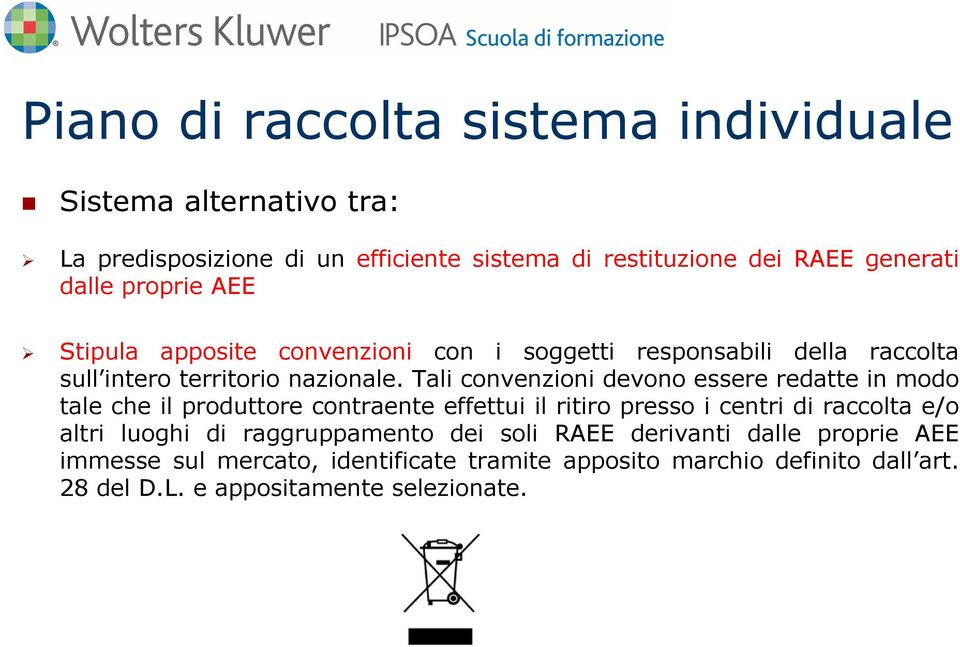 Tali convenzioni devono essere redatte in modo tale che il produttore contraente effettui il ritiro presso i centri di raccolta e/o altri luoghi