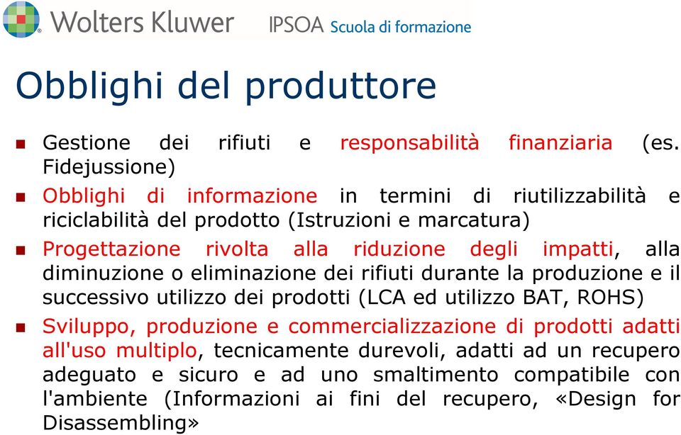 riduzione degli impatti, alla diminuzione o eliminazione dei rifiuti durante la produzione e il successivo utilizzo dei prodotti (LCA ed utilizzo BAT, ROHS)