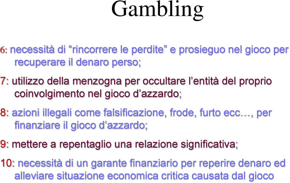 falsificazione, frode, furto ecc, per finanziare il gioco d azzardo; 9: mettere a repentaglio una relazione