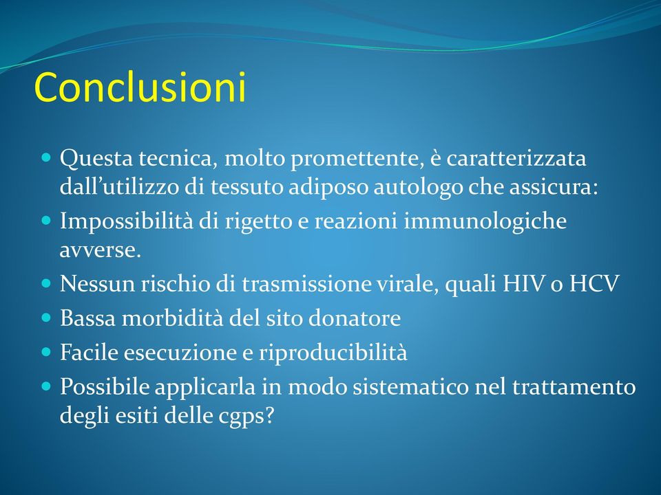 Nessun rischio di trasmissione virale, quali HIV o HCV Bassa morbidità del sito donatore Facile