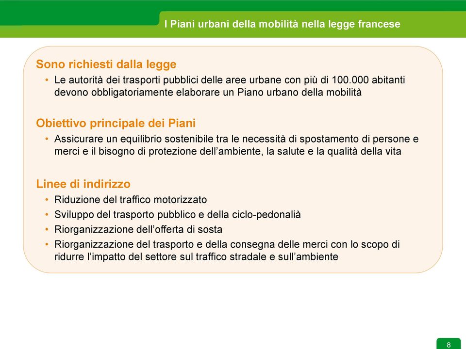 di persone e merci e il bisogno di protezione dell ambiente, la salute e la qualità della vita Linee di indirizzo Riduzione del traffico motorizzato Sviluppo del trasporto