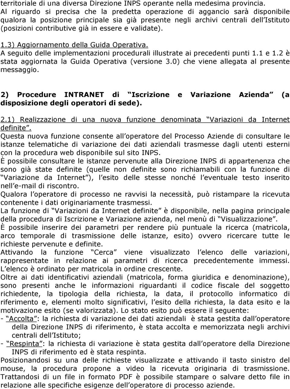 essere e validate). 1.3) Aggiornamento della Guida Operativa. A seguito delle implementazioni procedurali illustrate ai precedenti punti 1.1 e 1.2 è stata aggiornata la Guida Operativa (versione 3.