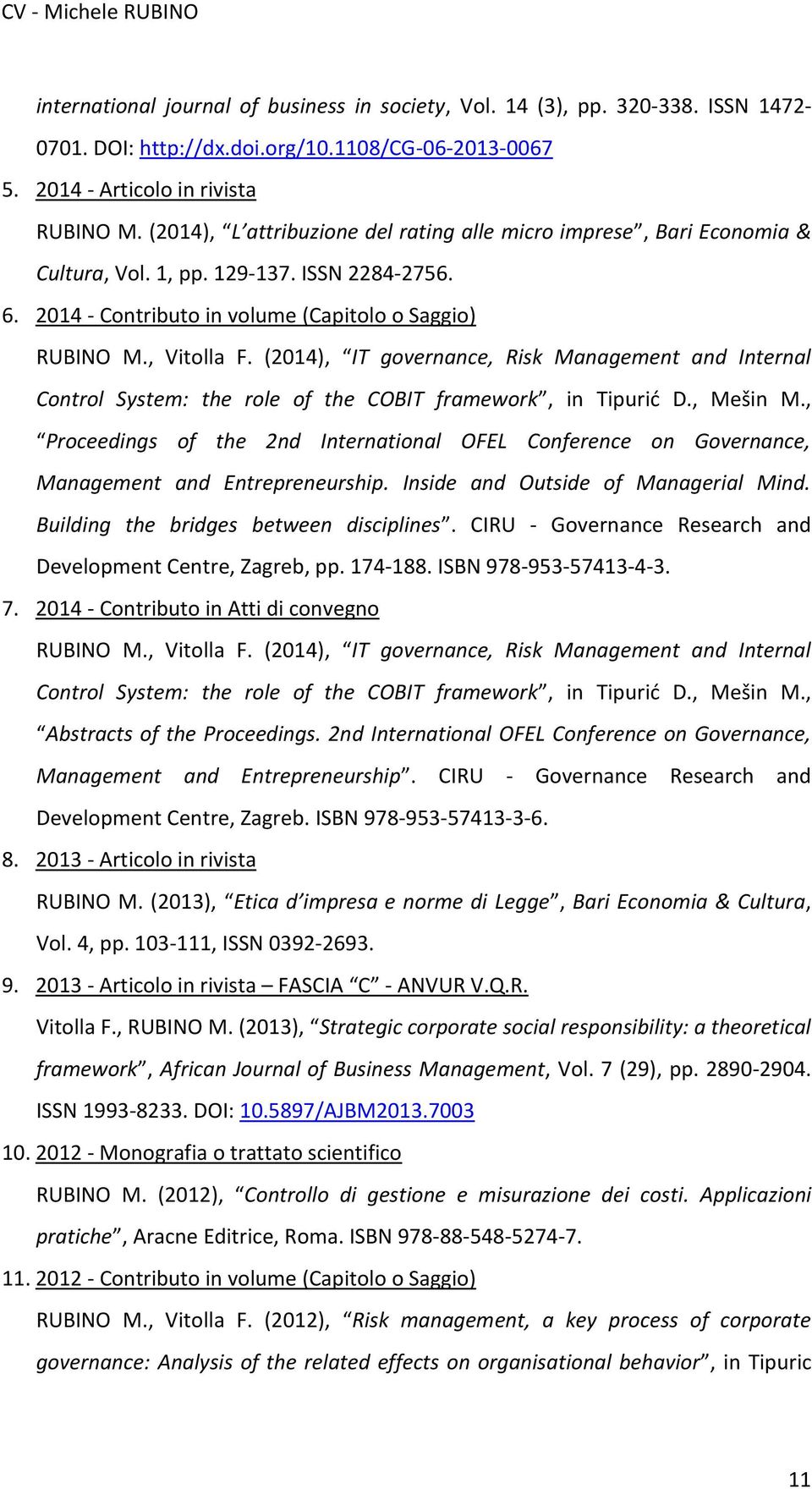 (2014), IT governance, Risk Management and Internal Control System: the role of the COBIT framework, in Tipurić D., Mešin M.