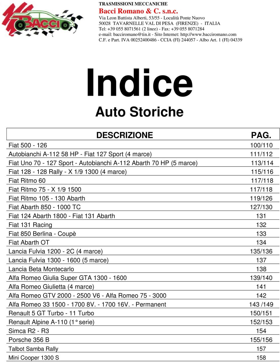 it - Sito Internet: http://www.bacciromano.com C.F. e Part. IVA 0022400486 - CCIA (FI) 24407 - Albo Art. 1 (FI) 04339 Indice Auto Storiche DESCRIZIONE PAG.