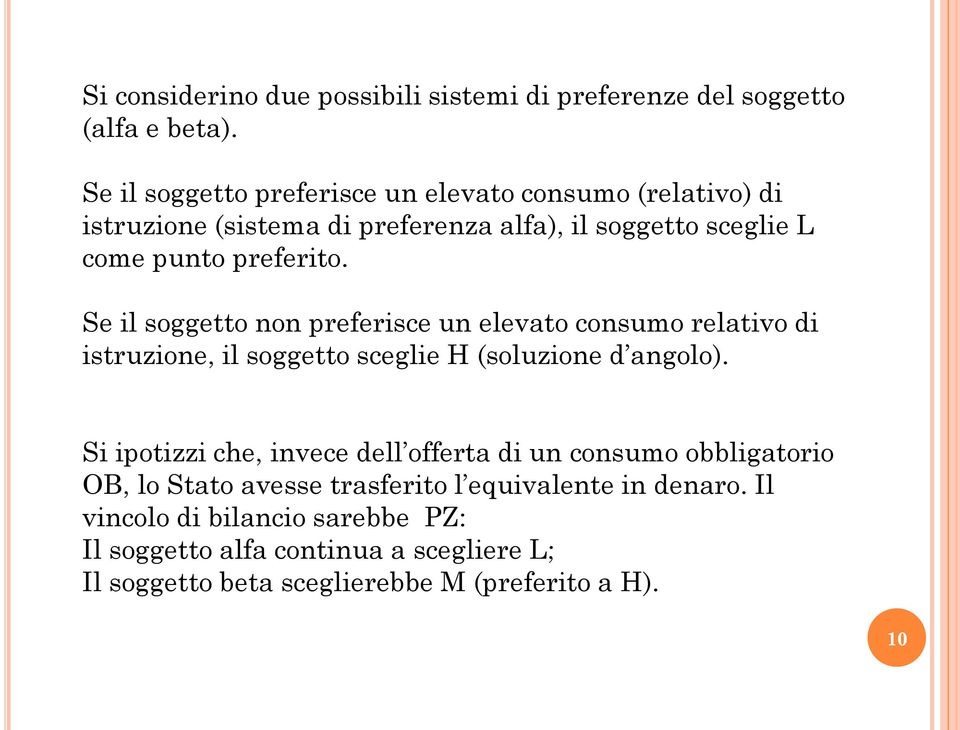 Se il soggetto non preferisce un elevato consumo relativo di istruzione, il soggetto sceglie H (soluzione d angolo).