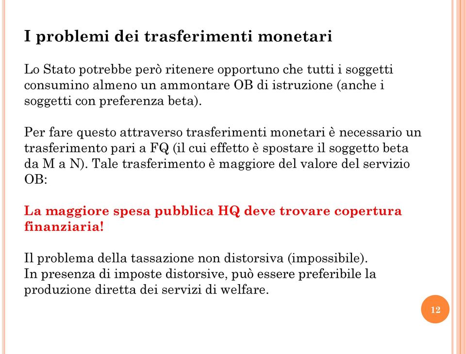 Per fare questo attraverso trasferimenti monetari è necessario un trasferimento pari a FQ (il cui effetto è spostare il soggetto beta da M a N).