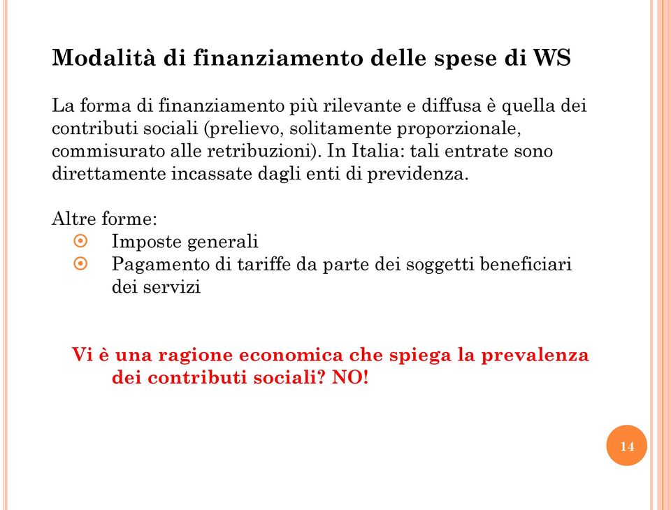 In Italia: tali entrate sono direttamente incassate dagli enti di previdenza.