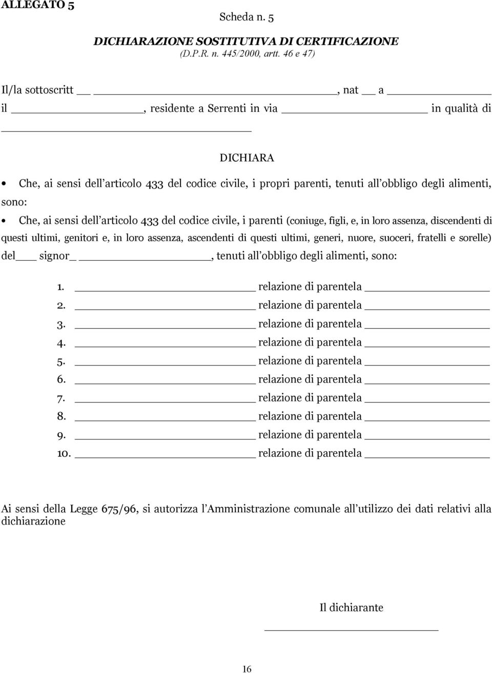 Che, ai sensi dell articolo 433 del codice civile, i parenti (coniuge, figli, e, in loro assenza, discendenti di questi ultimi, genitori e, in loro assenza, ascendenti di questi ultimi, generi,