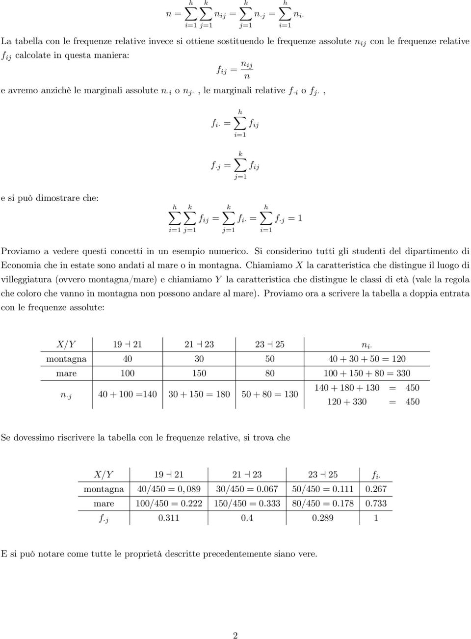 numerico Si considerino tutti gli studenti del dipartimento di Economia che in estate sono andati al mare o in montagna Chiamiamo X la caratteristica che distingue il luogo di villeggiatura (ovvero