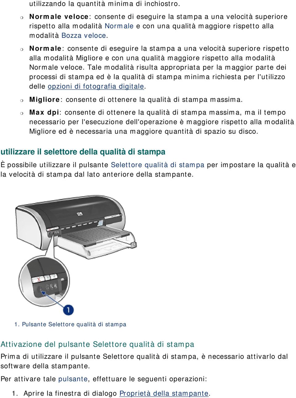 Normale: consente di eseguire la stampa a una velocità superiore rispetto alla modalità Migliore e con una qualità maggiore rispetto alla modalità Normale veloce.