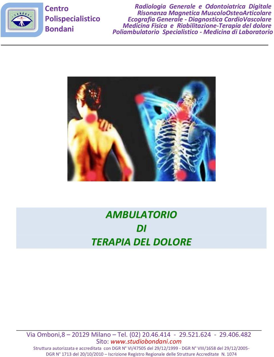 TERAPIA DEL DOLORE Via Omboni,8 20129 Milano Tel. (02) 20.46.414-29.521.624-29.406.482 Sito: www.studiobondani.