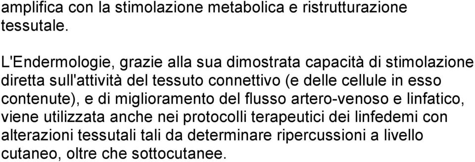 connettivo (e delle cellule in esso contenute), e di miglioramento del flusso artero-venoso e linfatico, viene