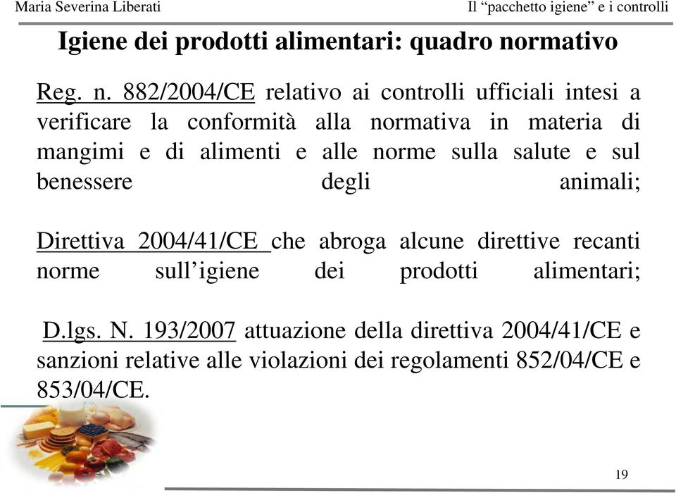 882/2004/CE relativo ai controlli ufficiali intesi a verificare la conformità alla normativa in materia di mangimi e di