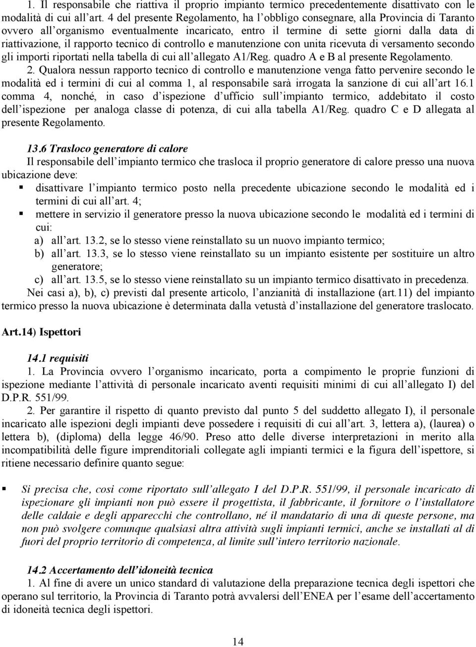 tecnico di controllo e manutenzione con unita ricevuta di versamento secondo gli importi riportati nella tabella di cui all allegato A1/Reg. quadro A e B al presente Regolamento. 2.