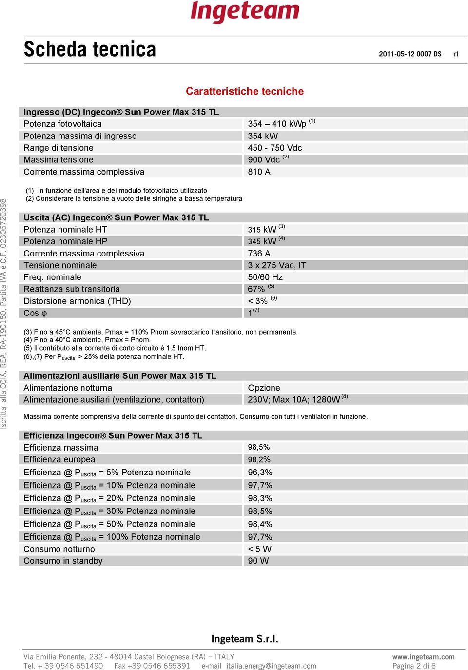 Max 315 TL Potenza nominale HT 315 kw (3) Potenza nominale HP 345 kw (4) Corrente massima complessiva 736 A Tensione nominale 3 x 275 Vac, IT Freq.