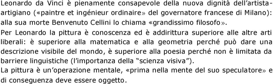 Per Leonardo la pittura è conoscenza ed è addirittura superiore alle altre arti liberali: è superiore alla matematica e alla geometria perché può dare una