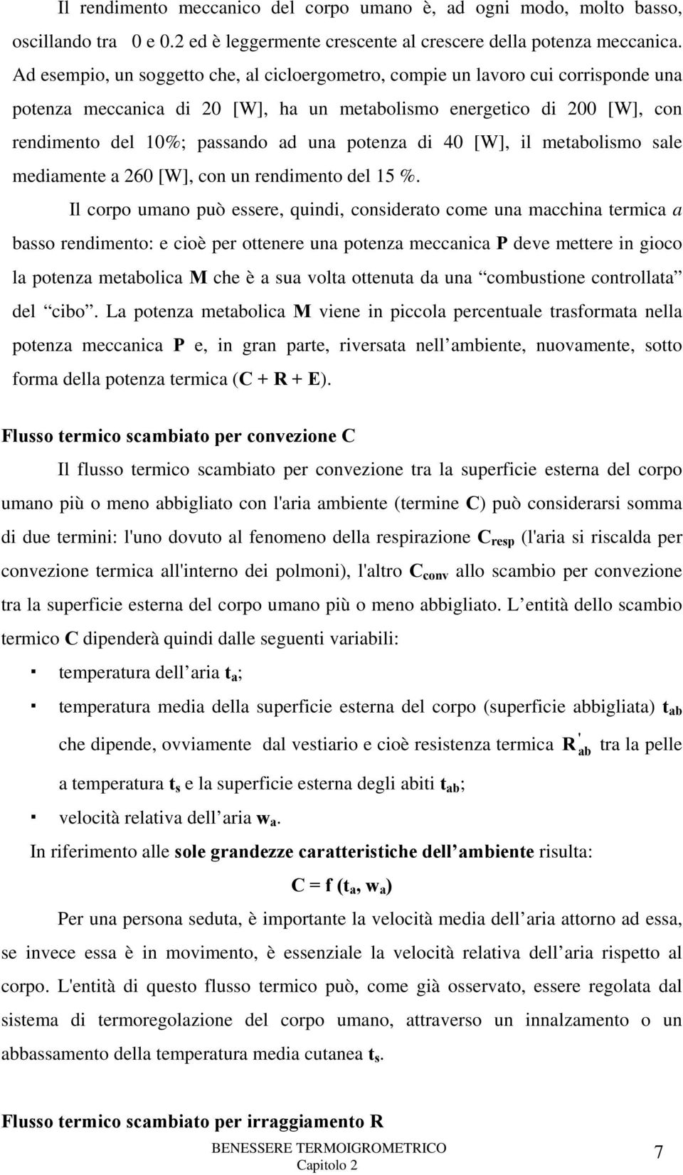 potenza di 40 [W], il metabolismo sale mediamente a 260 [W], con un rendimento del 15 %.