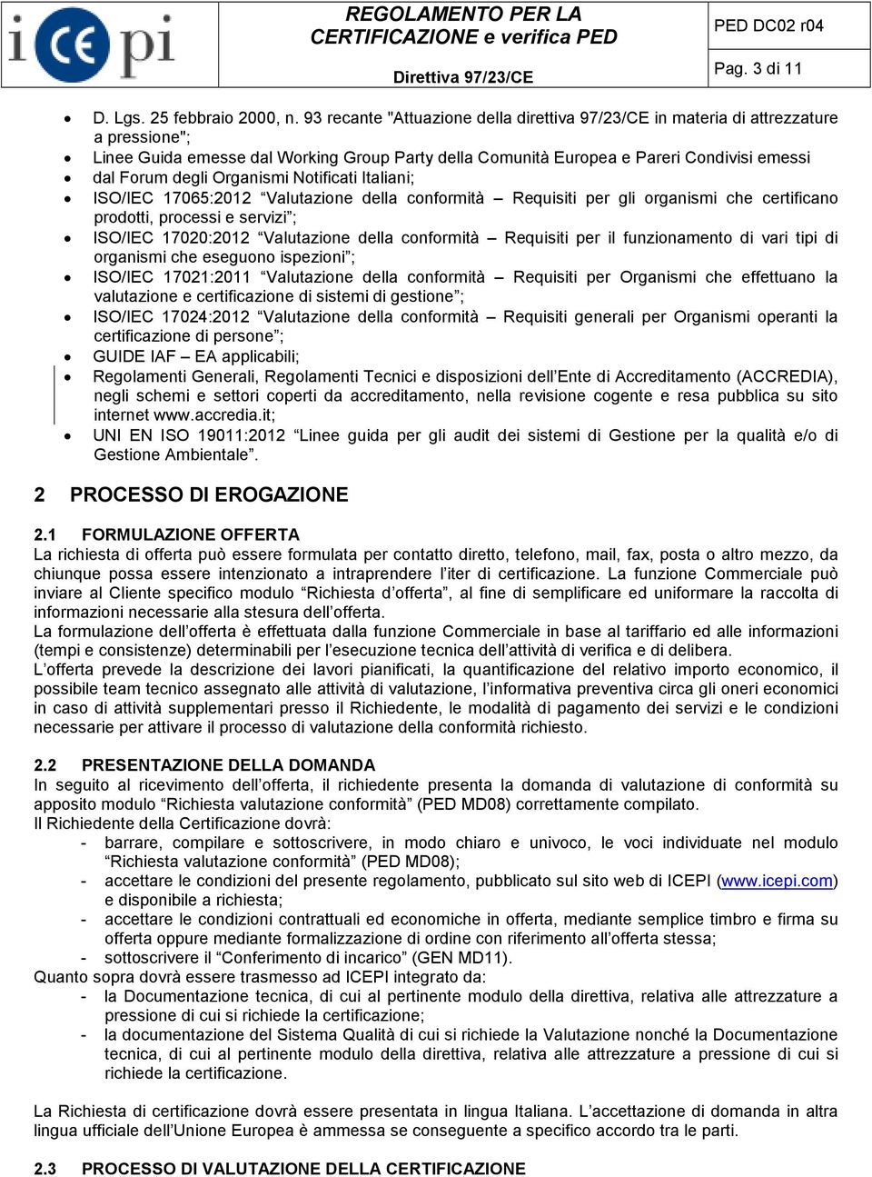 Organismi Notificati Italiani; ISO/IEC 17065:2012 Valutazione della conformità Requisiti per gli organismi che certificano prodotti, processi e servizi ; ISO/IEC 17020:2012 Valutazione della