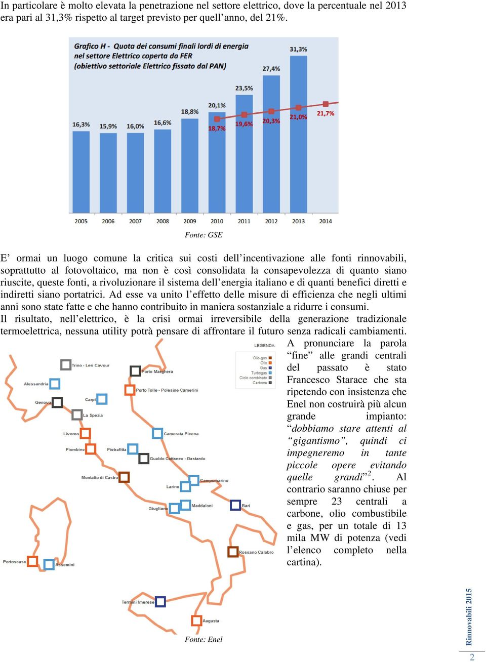 queste fonti, a rivoluzionare il sistema dell energia italiano e di quanti benefici diretti e indiretti siano portatrici.