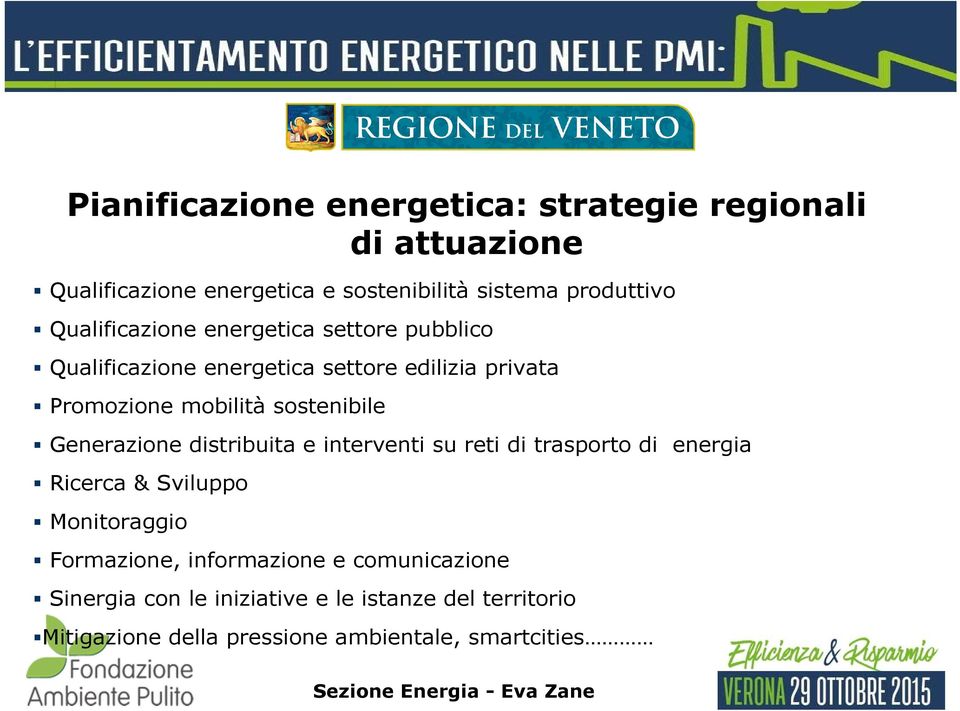 sostenibile Generazione distribuita e interventi su reti di trasporto di energia Ricerca & Sviluppo Monitoraggio